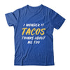 I Wonder If Tacos Thinks About Me Too Food Lover T-Shirt & Tank Top | Teecentury.com