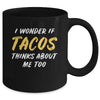 I Wonder If Tacos Thinks About Me Too Food Lover Mug Coffee Mug | Teecentury.com