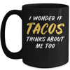 I Wonder If Tacos Thinks About Me Too Food Lover Mug Coffee Mug | Teecentury.com