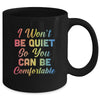 I Wont Be Quiet So You Can Be Comfortable Mug Coffee Mug | Teecentury.com