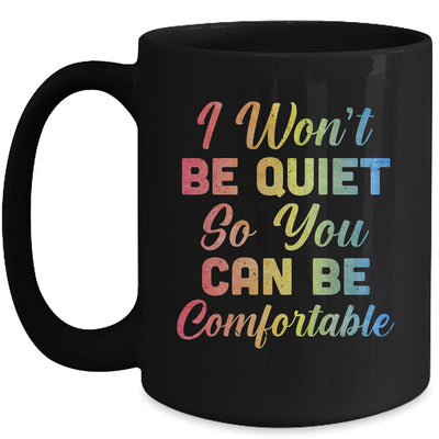I Wont Be Quiet So You Can Be Comfortable Mug Coffee Mug | Teecentury.com