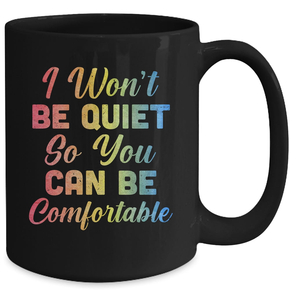 I Wont Be Quiet So You Can Be Comfortable Mug Coffee Mug | Teecentury.com