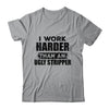 I Work Harder Than An Ugly Stripper Funny T-Shirt & Hoodie | Teecentury.com