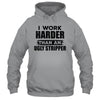 I Work Harder Than An Ugly Stripper Funny T-Shirt & Hoodie | Teecentury.com