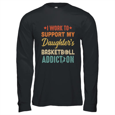 I Work To Support My Daughters Basketball Addiction Vintage T-Shirt & Hoodie | Teecentury.com