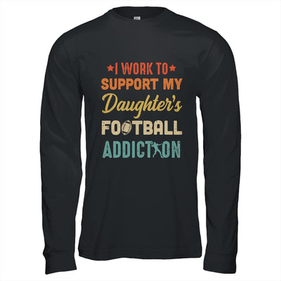 I Work To Support My Daughters Football Addiction Vintage T-Shirt & Hoodie | Teecentury.com