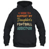 I Work To Support My Daughters Football Addiction Vintage T-Shirt & Hoodie | Teecentury.com