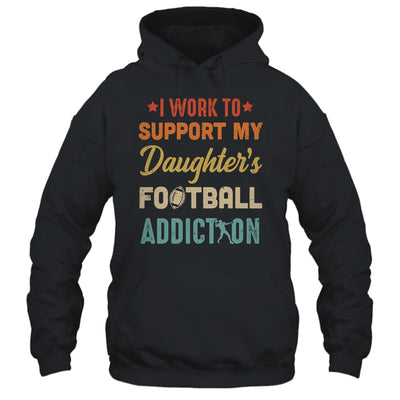 I Work To Support My Daughters Football Addiction Vintage T-Shirt & Hoodie | Teecentury.com