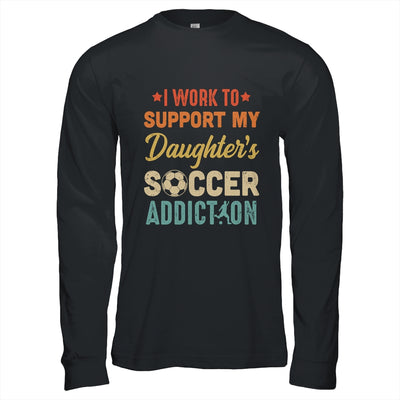 I Work To Support My Daughters Soccer Addiction Vintage T-Shirt & Hoodie | Teecentury.com