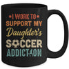 I Work To Support My Daughters Soccer Addiction Vintage Mug Coffee Mug | Teecentury.com