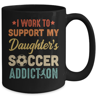 I Work To Support My Daughters Soccer Addiction Vintage Mug Coffee Mug | Teecentury.com