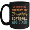 I Work To Support My Daughters Softball Addiction Vintage Mug Coffee Mug | Teecentury.com