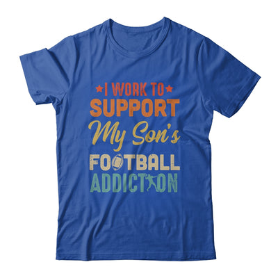 I Work To Support My Sons Football Addiction Vintage T-Shirt & Hoodie | Teecentury.com