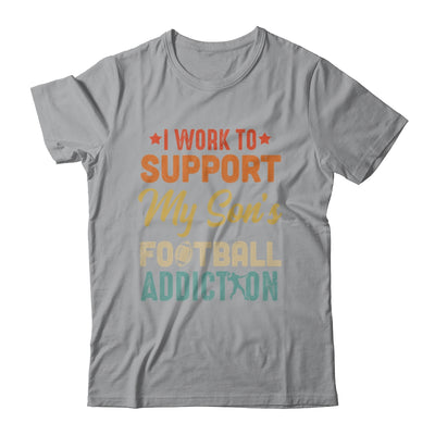 I Work To Support My Sons Football Addiction Vintage T-Shirt & Hoodie | Teecentury.com