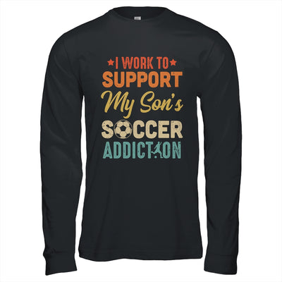 I Work To Support My Sons Soccer Addiction Vintage T-Shirt & Hoodie | Teecentury.com