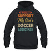 I Work To Support My Sons Soccer Addiction Vintage T-Shirt & Hoodie | Teecentury.com