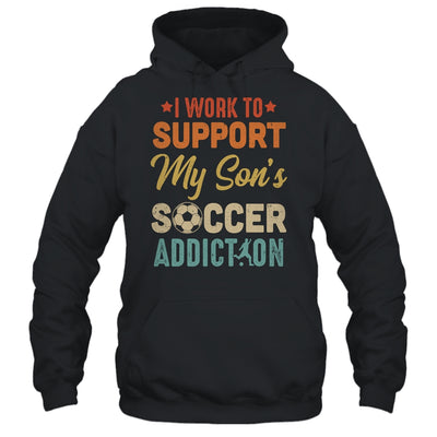 I Work To Support My Sons Soccer Addiction Vintage T-Shirt & Hoodie | Teecentury.com