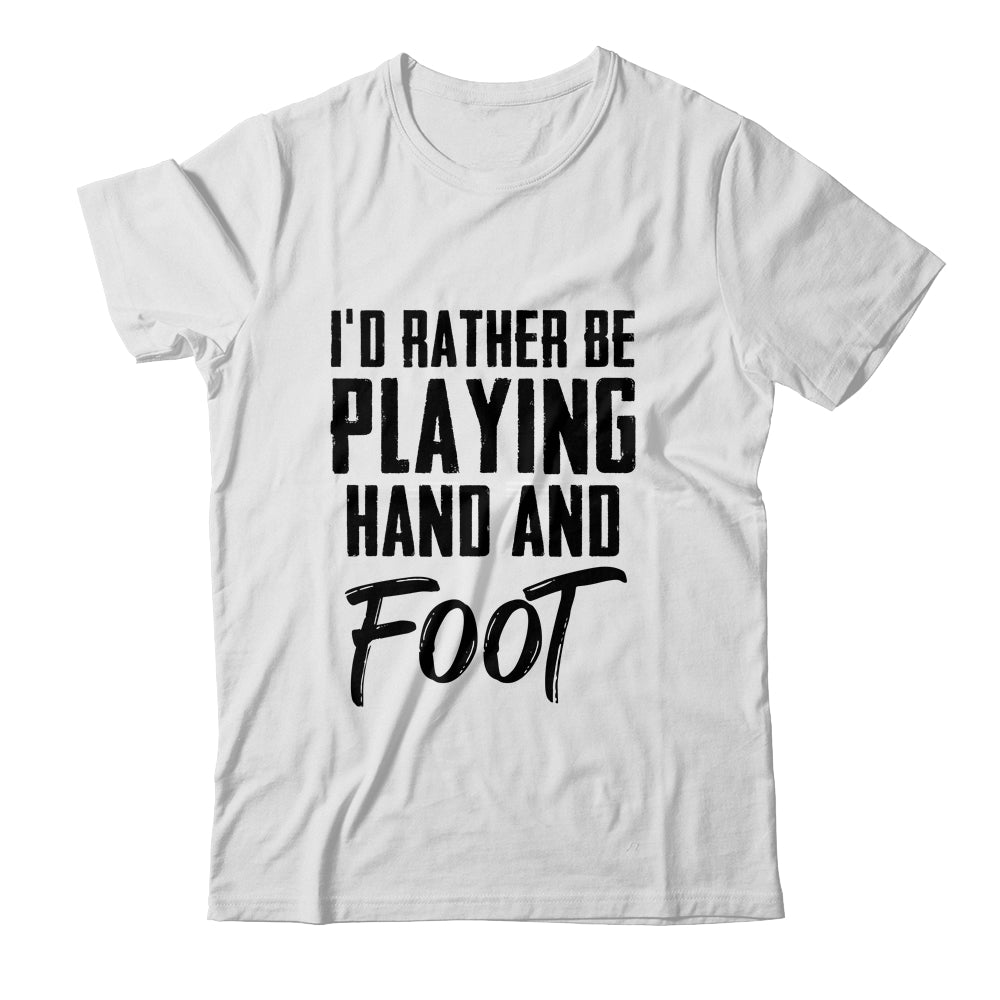 I'd Rather Be Playing Hand And Foot Card Game Funny T-Shirt & Hoodie | Teecentury.com