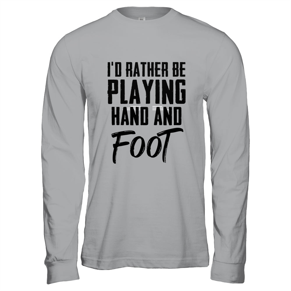 I'd Rather Be Playing Hand And Foot Card Game Funny T-Shirt & Hoodie | Teecentury.com