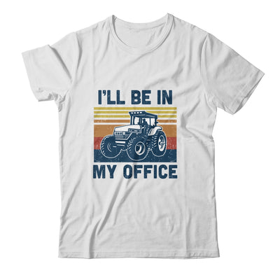 I'll Be In My Office Funny Farm Tractor Lover Farmer Gift T-Shirt & Hoodie | Teecentury.com