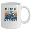 I'll Be In My Office Funny Farm Tractor Lover Farmer Gift Mug Coffee Mug | Teecentury.com