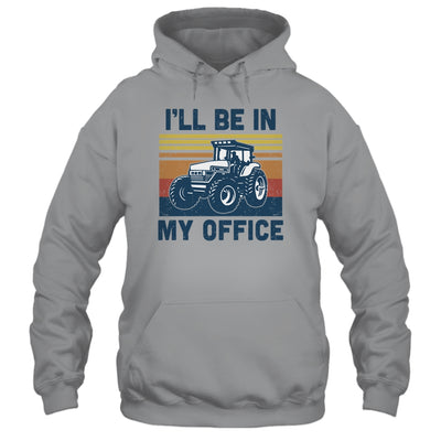 I'll Be In My Office Funny Farm Tractor Lover Farmer Gift T-Shirt & Hoodie | Teecentury.com