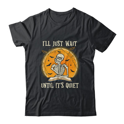 I'll Just Wait Until Its Quiet Skeleton Teacher Halloween T-Shirt & Hoodie | Teecentury.com
