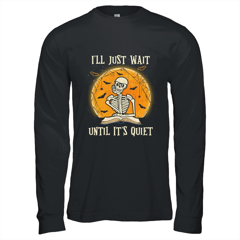 I'll Just Wait Until Its Quiet Skeleton Teacher Halloween T-Shirt & Hoodie | Teecentury.com