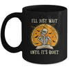 I'll Just Wait Until Its Quiet Skeleton Teacher Halloween Mug Coffee Mug | Teecentury.com