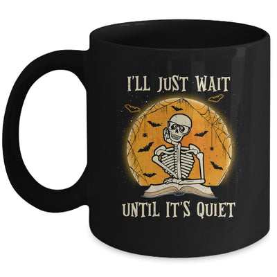 I'll Just Wait Until Its Quiet Skeleton Teacher Halloween Mug Coffee Mug | Teecentury.com