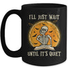 I'll Just Wait Until Its Quiet Skeleton Teacher Halloween Mug Coffee Mug | Teecentury.com