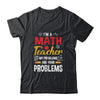 I'm A Math Teacher Of Course I Have Problems Funny Teacher Shirt & Hoodie | teecentury