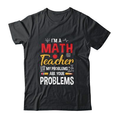 I'm A Math Teacher Of Course I Have Problems Funny Teacher Shirt & Hoodie | teecentury