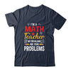 I'm A Math Teacher Of Course I Have Problems Funny Teacher Shirt & Hoodie | teecentury