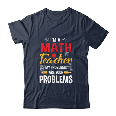 I'm A Math Teacher Of Course I Have Problems Funny Teacher Shirt & Hoodie | teecentury