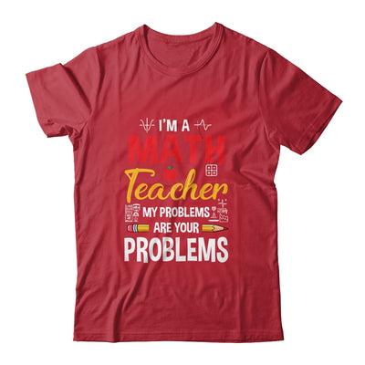 I'm A Math Teacher Of Course I Have Problems Funny Teacher Shirt & Hoodie | teecentury
