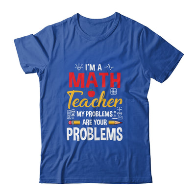 I'm A Math Teacher Of Course I Have Problems Funny Teacher Shirt & Hoodie | teecentury