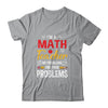 I'm A Math Teacher Of Course I Have Problems Funny Teacher Shirt & Hoodie | teecentury