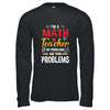 I'm A Math Teacher Of Course I Have Problems Funny Teacher Shirt & Hoodie | teecentury