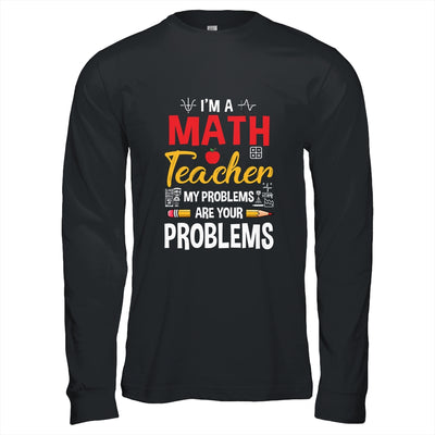 I'm A Math Teacher Of Course I Have Problems Funny Teacher Shirt & Hoodie | teecentury