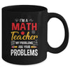 I'm A Math Teacher Of Course I Have Problems Funny Teacher Mug | teecentury
