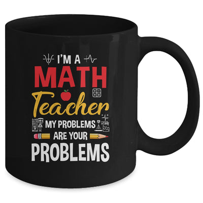 I'm A Math Teacher Of Course I Have Problems Funny Teacher Mug | teecentury
