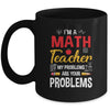 I'm A Math Teacher Of Course I Have Problems Funny Teacher Mug | teecentury
