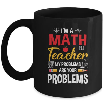 I'm A Math Teacher Of Course I Have Problems Funny Teacher Mug | teecentury