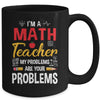 I'm A Math Teacher Of Course I Have Problems Funny Teacher Mug | teecentury