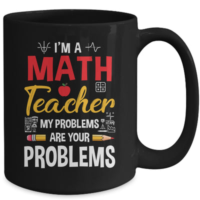 I'm A Math Teacher Of Course I Have Problems Funny Teacher Mug | teecentury
