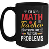 I'm A Math Teacher Of Course I Have Problems Funny Teacher Mug | teecentury