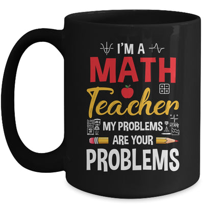 I'm A Math Teacher Of Course I Have Problems Funny Teacher Mug | teecentury