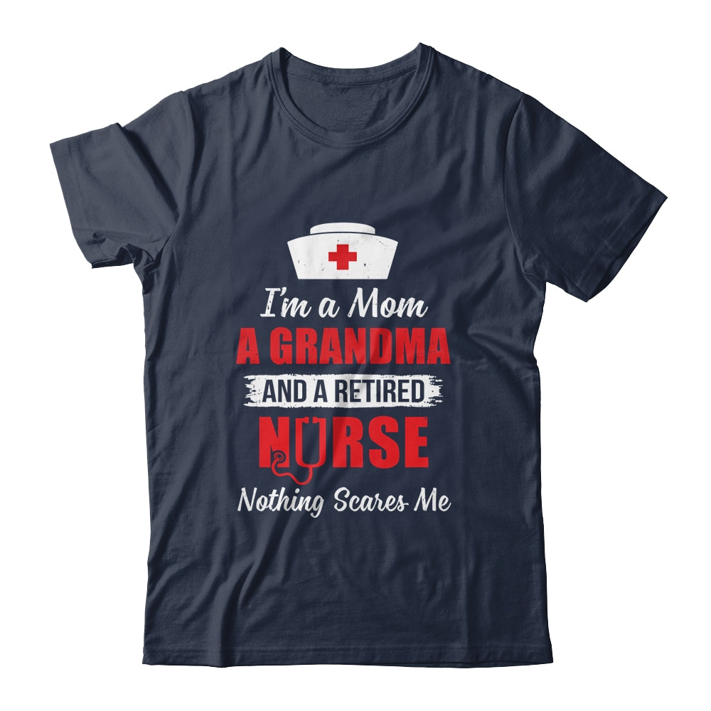 I'm A Mom A Grandma A Retired Nurse Nothing Scares Me T-Shirt & Hoodie | Teecentury.com