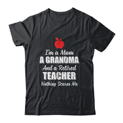 I'm A Mom A Grandma And A Retired Teacher Nothing Scares Me T-Shirt & Hoodie | Teecentury.com